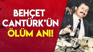 BEHÇET CANTÜRK'Ü KİM ÖLDÜRDÜ?