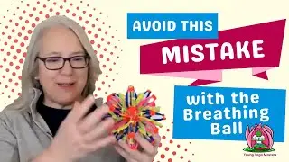Breathing Ball Mistakes and Kids Yoga Teacher Training