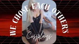 We Chose each other's Cosplay 