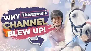 How This Esme's Channel Exploded 💥 | What You Can Learn From This Equestrian YouTuber!