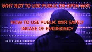 WHAT HAPPENS IF YOU USE A PUBLIC WIFI OR OPEN WIFI??? HOW TO USE IT SAFELY DURING EMERGENCY