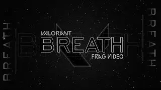 Valorant - /BREATH/ - a frag video