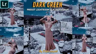 TUTORIAL EDIT FOTO ALA SELEBGRAM | DARK GREEN | LIGHTROOM TUTORIAL