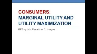 ECON 11 MARGINAL UTILITY AND UTILITY MAXIMIZATION
