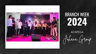 Acapella - Johana Group(Branch Week 2024)