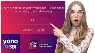 There Seems to be a network Issue Please Check Connectivity of your device | Yono Sbi App Not Open