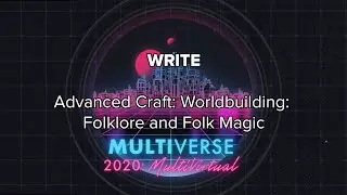 Multiverse 2020: Advanced Craft: Worldbuilding: Folklore and Folk Magic