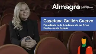 Cayetana Guillén Cuervo, presidenta de la Academia de las Artes Escénicas de España 🔵 #Almagro47