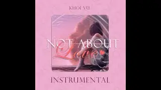 Hông về tình iu (Not About Love) - Khoi Vu (Official Instrumental)