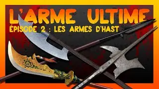 L'ARME ULTIME #2 | armes d'hast | pique, bardiche, guandao, hallebarde