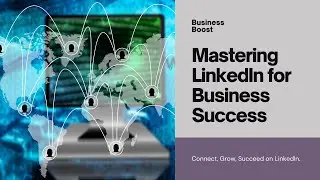 Leveraging LinkedIn for Business Growth and Networking