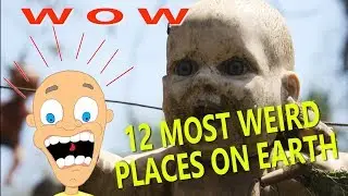 12 WEIRD PLACES ON EARTH THAT WILL BLOW YOUR MIND