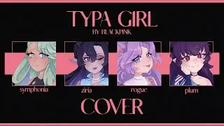 【COVER】 Typa Girl - BLACKPINK 【Symphonia x Ziria x Rogue x Plum】