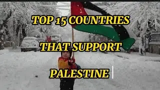 TOP15 COUNTRIES THAT SUPPORT PALESTINE. |#2024 #PALESTINE #ISRAELWARNEWSTODAY