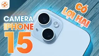 Camera iPhone 15 thực tế sẽ như thế nào ???