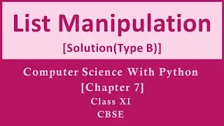 Solutions Ch-7(Type B)List Manipulation[Comp.Sc. Python by Sumita Arora][Class 12][CBSE]