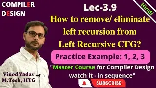 L3.9 | Examples: How to remove left recursion from Context Free Grammar | Eliminate Left Recursion
