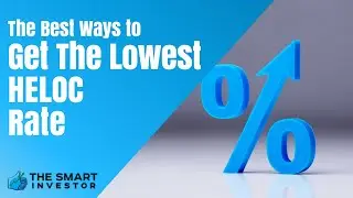 The Best Ways To Get The Lowest HELOC Rate