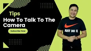 Tips On How To Talk To The Camera.