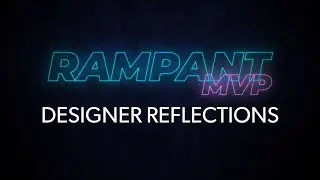 Designer Reflections - Rampant MVP Episode #6