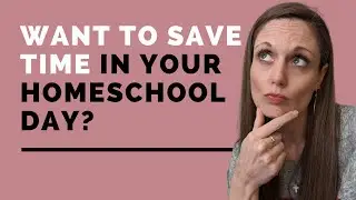 How to save time in your homeschool day.