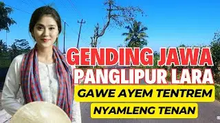 GENDING JAWA KLASIK PANGLIPUR LARA GAWE AYEM KAGEM KONCO SANTAI LEYEH LEYEH GENDING JAWA NYAMLENG