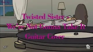 Twisted Sister  - We're Not Gonna Take It - 🔥Guitar Cover🔥