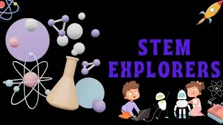 STEM Explorers: Unveiling the Wonders of Science and Innovation