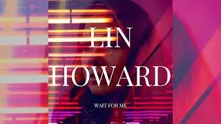 Lin Howard  - Wait For Me