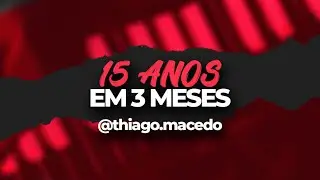 15 ANOS EM 3 MESES  - Thiago Macedo