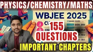 WBJEE 2025 | MATHS | PHYSICS | CHEMISTRY | IMPORTANT CHAPTERS