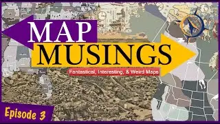 Map Musings: Episode Three