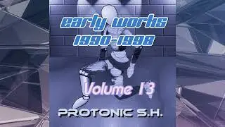 Protonic S.H. - Early Works Volume 13