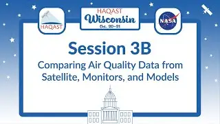 HAQAST Wisconsin: Session 3B - Comparing Air Quality Data from Satellite, Monitors, and Models