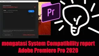 Cara Mengatasi System Compatibility Report Adobe Premiere Pro