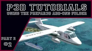 P3D Tutorials - Using the Add-Ons Folder Part 2
