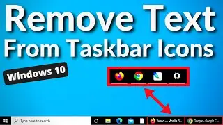 How to Remove Text From Taskbar Icons Windows 10
