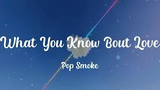 Pop Smoke - What You Know Bout Love (Lyrics)