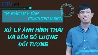 Thị giác máy tính 22. Xử lý ảnh hình thái và đếm số lượng đối tượng
