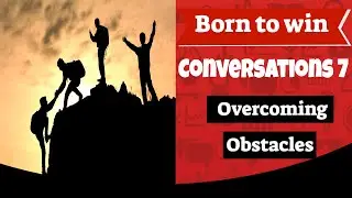 Born to win conversations 7 overcoming obstacles
