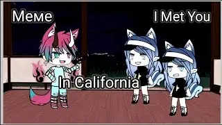 ¦Meme¦¦Gacha Life¦¦ I Met You In California ¦