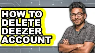 How To Delete Deezer Account - Step By Step