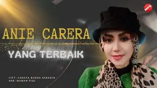 YANG TERBAIK ( VIDEO MUSIC OFFICIAL)- ANIE CARERA