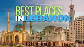 Lebanon Travel Guide: Best Places to Visit