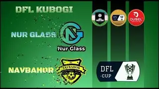 DFL Kubogi Nim chorak Nur Glass vs Navbahor