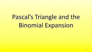 4.1 Pascal's Triangle and The Binomial Expansion