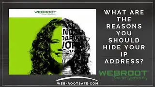 What are the Reasons you Should Hide Your IP Address? Www.Webroot.Com/Safe