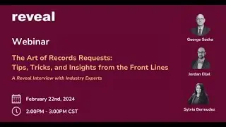 Reveal Webinar: The Arts of Record Requests - Tips, Tricks, and Insights from the Front Lines