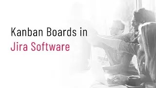 Kanban Boards in Jira Software