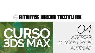 CURSO 3DSMAX - 04 INSERTAR PLANOS DESDE AUTOCAD